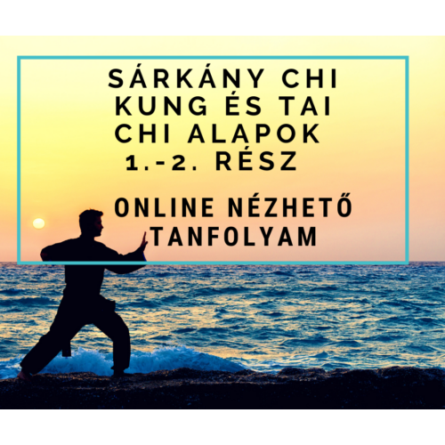 Sárkány Chi Kung és Tai Chi alapok 1-2 – online nézhető tanfolyam 